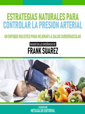 cover image of Estrategias Naturales Para Controlar La Presion Arterial--Basado En Las Enseñanzas De Frank Suarez
